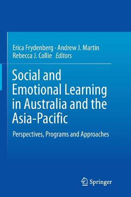 Social and Emotional Learning in Australia and the Asia-Pacific: Perspectives, Programs and Approaches - Frydenberg, Erica (Editor), and Martin, Andrew J. (Editor), and Collie, Rebecca J. (Editor)