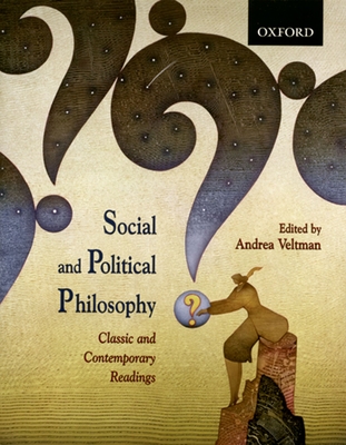 Social and Political Philosophy: Classic and Contemporary Readings - Veltman, Andrea (Editor)