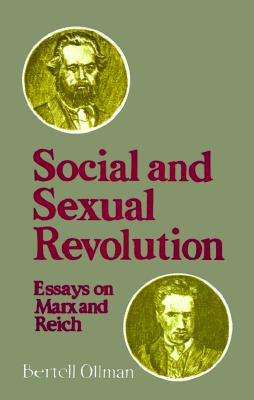 Social and Sexual Revolution: Essays on Marx and Reich - Ollman, Bertell