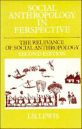 Social Anthropology in Perspective: The Relevance of Social Anthropology