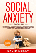 Social Anxiety: 2 Books in 1: Social Anxiety Disorder, The Anxiety Workbook, the Best Solution for Your Kids to Improve Self Esteem and Cure Shyness that Affects Your Relationships