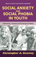 Social Anxiety and Social Phobia in Youth: Characteristics, Assessment, and Psychological Treatment