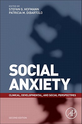 Social Anxiety: Clinical, Developmental, and Social Perspectives - Dibartolo, Patricia M (Editor), and Hofmann, Stefan G, PhD (Editor)