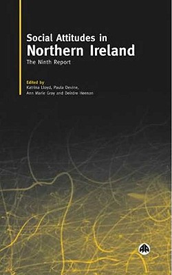 Social Attitudes in Northern Ireland: The Ninth Report - Gray, Anne (Editor), and Lloyd, Katrina (Editor), and Devine, Paula (Editor)