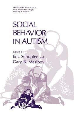 Social Behavior in Autism - Schopler, Eric, Ph.D. (Editor), and Mesibov, Gary B, PH.D. (Editor)