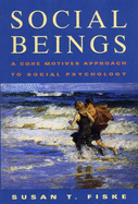 Social Beings: A Core Motives Approach to Social Psychology