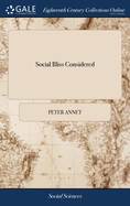 Social Bliss Considered: In Marriage and Divorce; Cohabiting Unmarried, and Public Whoring. ... With the Speech of Miss Polly Baker; and Notes Thereon. By Gideon Archer