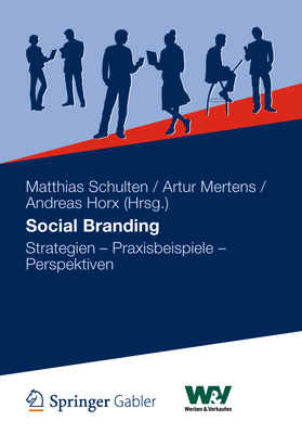 Social Branding: Strategien - Praxisbeispiele - Perspektiven - Schulten, Matthias (Editor), and Mertens, Artur (Editor), and Horx, Andreas (Editor)