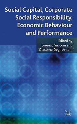 Social Capital, Corporate Social Responsibility, Economic Behaviour and Performance - Sacconi, L. (Editor), and Antoni, G. (Editor)