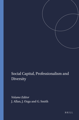 Social Capital, Professionalism and Diversity - Allan, Julie, and Ozga, Jenny, and Smith, Geri