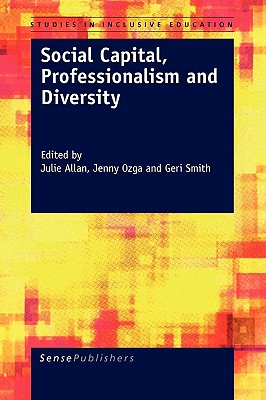 Social Capital, Professionalism and Diversity - Allan, Julie, and Ozga, Jenny, and Smith, Geri