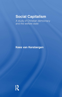 Social Capitalism: A Study of Christian Democracy and the Welfare State - Van Kersbergen, Kees