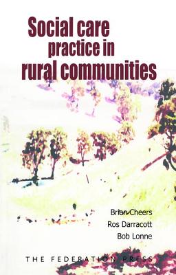 Social Care Practice in Rural Communities - Cheers, Brian, and Darracott, Ros, and Lonne, Bob