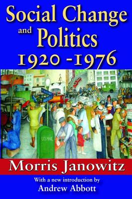 Social Change and Politics: 1920-1976 - Janowitz, Morris, and Abbott, Andrew