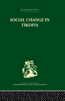 Social Change in Tikopia: Re-study of a Polynesian community after a generation - Firth, Raymond