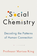 Social Chemistry: Decoding the Patterns of Human Connection