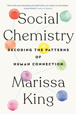 Social Chemistry: Decoding the Patterns of Human Connection - King, Marissa