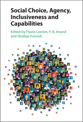 Social Choice, Agency, Inclusiveness and Capabilities - Comim, Flavio (Editor), and Anand, P B (Editor), and Fennell, Shailaja (Editor)