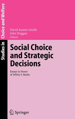 Social Choice and Strategic Decisions: Essays in Honor of Jeffrey S. Banks - Austen-Smith, David (Editor), and Duggan, John (Editor)
