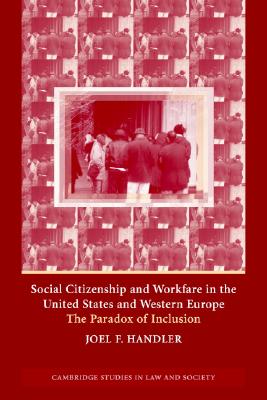 Social Citizenship and Workfare in the United States and Western Europe: The Paradox of Inclusion - Handler, Joel F.