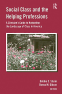 Social Class and the Helping Professions: A Clinician's Guide to Navigating the Landscape of Class in America