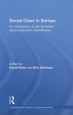 Social Class in Europe: An Introduction to the European Socio-Economic Classification - Rose, David (Editor), and Harrison, Eric (Editor)