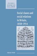 Social Classes and Social Relations in Britain 1850-1914