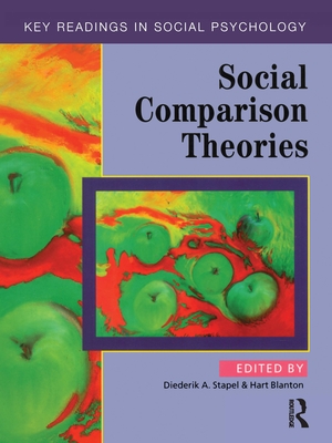 Social Comparison Theories - Stapel, Diederik A, Ph.D. (Editor), and Blanton, Hart (Editor)