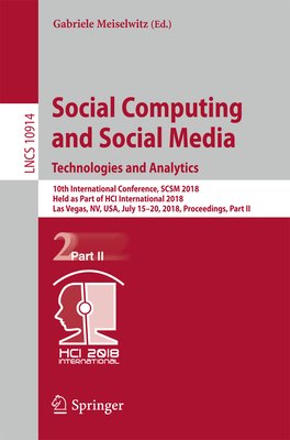 Social Computing and Social Media. Technologies and Analytics: 10th International Conference, Scsm 2018, Held as Part of Hci International 2018, Las Vegas, Nv, Usa, July 15-20, 2018, Proceedings, Part II - Meiselwitz, Gabriele (Editor)