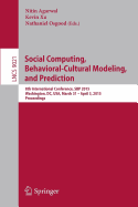 Social Computing, Behavioral-Cultural Modeling, and Prediction: 8th International Conference, SBP 2015, Washington, DC, USA, March 31-April 3, 2015. Proceedings