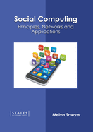 Social Computing: Principles, Networks and Applications