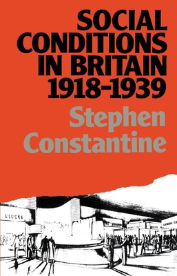 Social Conditions in Britain 1918-1939 - Constantine, Stephen