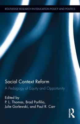 Social Context Reform: A Pedagogy of Equity and Opportunity - Thomas, Paul (Editor), and Porfilio, Brad J (Editor), and Gorlewski, Julie (Editor)