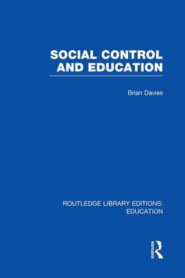 Social Control and Education (Rle Edu L) - Davies, Brian