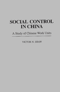 Social Control in China: A Study of Chinese Work Units