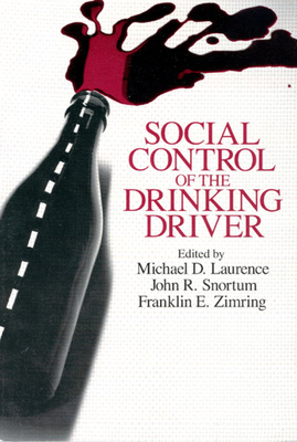 Social Control of the Drinking Driver - Laurence, Michael D (Editor), and Snortum, John R (Editor), and Zimring, Franklin E (Editor)