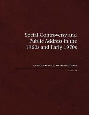 Social Controversy and Public Address in the 1960s and Early 1970s: A Rhetorical History of the United States, Volume IX Volume 9 - Jensen, Richard J (Editor)