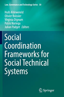 Social Coordination Frameworks for Social Technical Systems - Aldewereld, Huib (Editor), and Boissier, Olivier (Editor), and Dignum, Virginia (Editor)