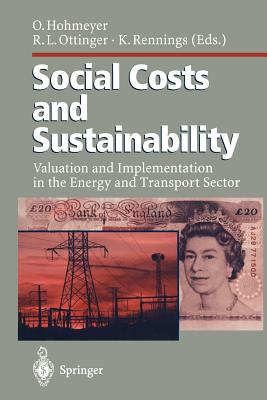 Social Costs and Sustainability: Valuation and Implementation in the Energy and Transport Sector Proceeding of an International Conference, Held at Ladenburg, Germany, May 27-30, 1995 - Hohmeyer, Olav (Editor), and Ottinger, Richard L (Editor), and Rennings, Klaus (Editor)