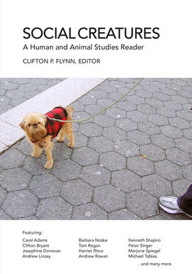 Social Creatures: A Human and Animal Studies Reader - Flynn, Clifton R, PhD (Editor)