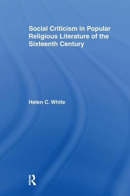 Social Criticism in Popular Religious Literature of the Sixteenth Century - White, Helen C.