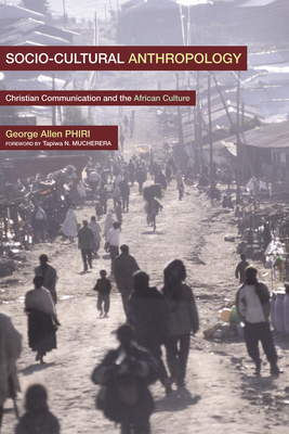 Social-Cultural Anthropology - Phiri, George Allan, and Mucherera, Tapiwa N (Foreword by)