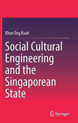 Social Cultural Engineering and the Singaporean State - Kuah, Khun Eng