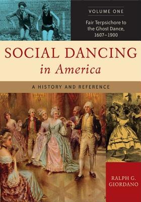 Social Dancing in America [2 Volumes]: A History and Reference - Giordano, Ralph G