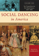 Social Dancing in America: A History and Reference, Volume 1, Fair Terpsichore to the Ghost Dance, 1607-1900