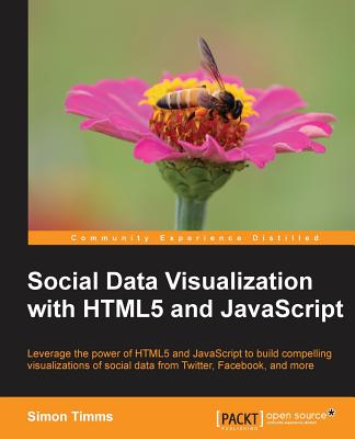 Social Data Visualization with Html5 and JavaScript - Timms, Simon