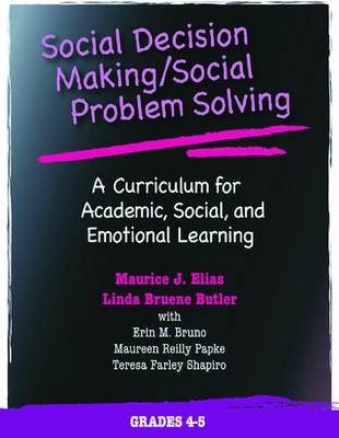 Social Decision Making/Social Problem Solving: A Curriculum for Academic, Social, and Emotional Learning: Grades 4-5 - Elias, Maurice J, Dr. (Editor)