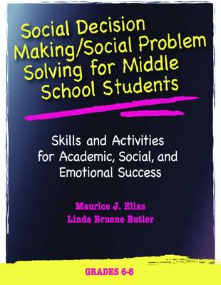 Social Decision Making/Social Problem Solving for Middle School Students: Skills and Activities for Academic, Social, and Emotional Success: Grades 6-8 - Elias, Maurice J, Dr.
