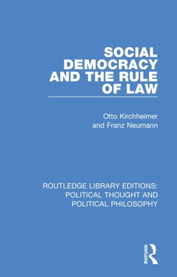 Social Democracy and the Rule of Law - Kirchheimer, Otto, and Neumann, Franz, and Tribe, Keith (Editor)