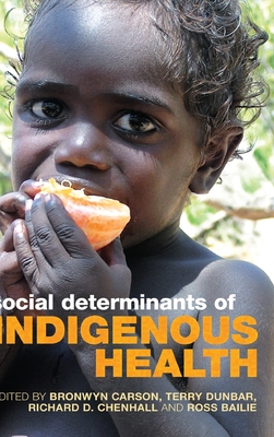 Social Determinants of Indigenous Health - Carson, Bronwyn (Editor), and Dunbar, Terry (Editor), and Chenhall, Richard D (Editor)